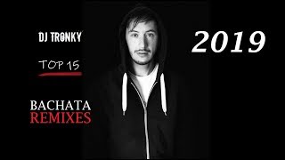 DJ Tronky  TOP 15 Bachata Remixes of 2019 [upl. by Osy]