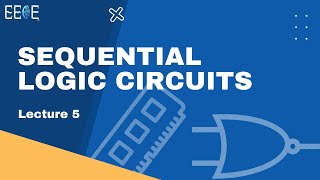 Sequential Logic Circuits  Lecture 5 [upl. by Yrrab974]