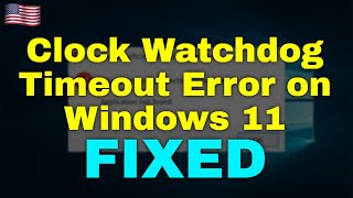 How to Fix Clock Watchdog Timeout Error on Windows 11 [upl. by Hagen]