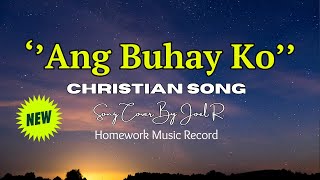 Ang Buhay Ko Tagalog Christian Song  Song Cover by Joel R [upl. by Russo]