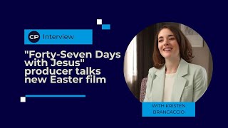 quotFortySeven Days with Jesusquot producer Kristen Brancaccio talks new Easter film [upl. by Feriga546]