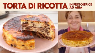 TORTA DI RICOTTA CON GOCCE DI CIOCCOLATO IN FRIGGITRICE AD ARIA  Fatto in Casa da Benedetta [upl. by Lindberg]