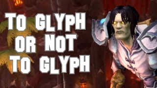 World of Warcraft  To Glyph or Not to Glyph [upl. by Adi]