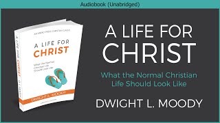 A Life for Christ  Dwight L Moody  Free Christian Audiobook [upl. by Ettenay]