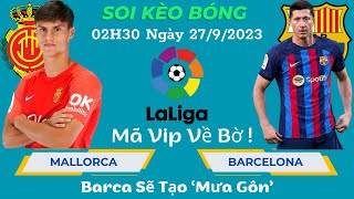 Soi Kèo Mallorca vs Barca 02h30 ngày 2792023  Vòng 7 La Liga  Kèo Bóng Tuấn Dương [upl. by Ewen461]