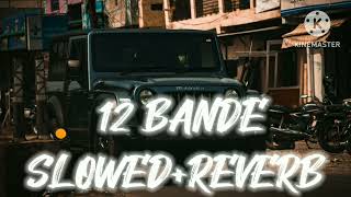 12 Bande🔥🔥🔥SlowedReverbUse Headphones 🎧Official Audio viral slowedandreverb [upl. by Eiryk957]