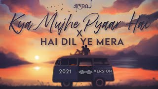 Kya Mujhe Pyaar Hai x Hai Dil Ye Mera  JalRaj  KK  Arijit Singh  Latest Cover 2021 Hindi [upl. by Aihsoek]