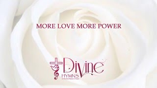 More Love More Power  Divine Hymns  Lyrics Video [upl. by Inej733]