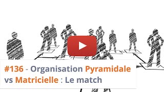 136  Organisation Pyramidale vs Matricielle  Le match [upl. by Cupo]