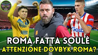 🔥💣 BOMBA DI CALCIOMERCATO I FRIEDKIN IMPAZZITI DOPPIO COLPO SOULÈ  DOVBYK 🐺 [upl. by Aisyram]