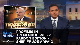 Profiles in Tremendousness Pardon Edition  Sheriff Joe Arpaio The Daily Show [upl. by Asyral206]