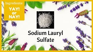 Ingredients Yay or Nay Sodium Lauryl Sulfate [upl. by Htur53]