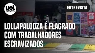 Lollapalooza é flagrado com trabalhadores escravizados em São Paulo [upl. by Ayisan]