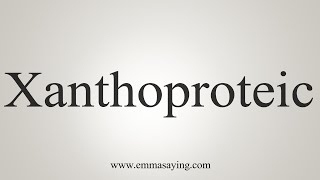 How To Say Xanthoproteic [upl. by Hahnert]