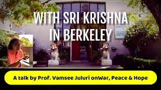 With Sri Krishna in Berkeley Prof Vamsee Juluris talk on War Peace amp Hope [upl. by Alleira800]