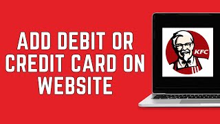 How To Add Debit or Credit Card On KFC Website Online 2024  KFC Order Online [upl. by Forlini]