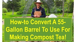 Howto Convert a 55Gallon Barrel to Use for Making Garden Compost Tea [upl. by Wilhelm]