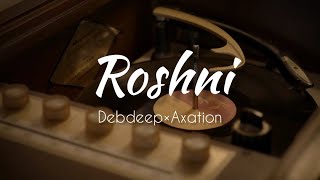 ROSHNI  lyrical  Official video  Debdeep Roy  Axation music [upl. by Enilarac]