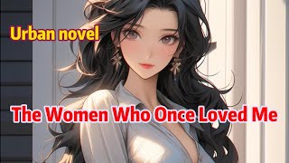 The Women Who Once Loved MeUrban novelnovel comics manga manhua [upl. by Retsae]