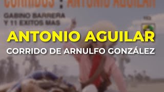 Antonio Aguilar  Corrido de Arnulfo González Audio Oficial [upl. by Aihseit281]