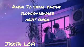 Kabhi Jo badal barshe  slowadrewarb  Jxxta Lofi  arjit singh [upl. by Jansen]