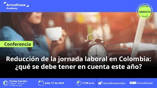 Reducción de la jornada laboral en Colombia ¿qué se debe tener en cuenta este año [upl. by Earissed]