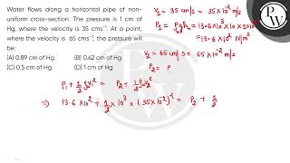 Water flows along a horizontal pipe of nonuniform crosssection The pressure is 1 cm of Hg wh [upl. by Gery]