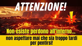 🛑Attenzione Non esiste perdono allinferno non aspettare mai che sia troppo tardi per pentirsi [upl. by Lot]