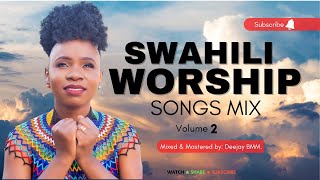 BEST SWAHILI GOSPEL WORSHIP AND PRAISE MIX VOL 2  THE KING DJ BMM FT MAJINA YOTE MAZURI  ENDA NASI [upl. by Reiter518]