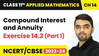 Compound Interest amp Annuity  Exercise 142 Part 1  Class 11 Applied Mathematics Chapter 14 [upl. by Eahc701]