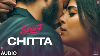 Chitta Full Audio Shiddat  Sunny Kaushal Radhika Madan Mohit RainaDiana Penty Manan Bhardwaj [upl. by Ydaf]