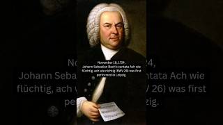 November 19 1724 Bach’s cantata Ach wie flüchtig ach wie nichtig BWV 26 premiered 🎶 shorts [upl. by Hermie]