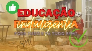 Educação Permissiva Pode tudo e tá tudo certo [upl. by Yzeerb156]