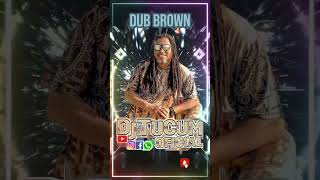 DUB BROWN [upl. by Wilcox]