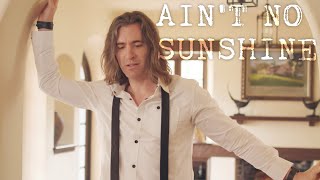 Aint No Sunshine  Bill Withers Bass Singer Cover by Geoff Castellucci [upl. by Nemrak302]