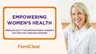 Empowering Womens Health FemiClear CEO Discusses Embracing Equity on International Womens Day [upl. by Radloff]