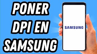 Como poner DPI en Samsung GUÍA COMPLETA [upl. by Anaitsirc]