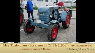 Alte Traktoren  Kramer K 22 Th 1950  Jubiläumsmodell  wird gestartet  Bilder [upl. by Web251]