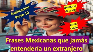 FRASES MEXICANAS QUE JAMÁS ENTENDERÍA UN EXTRANJERO EXPLICACIÓN PARTE 10 [upl. by Tterrab]