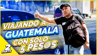 Viajando con solo 5 pesos de CDMXGUATEMALA 🇬🇹 Pidiendo ride Parte 2 Yulay [upl. by Munson]