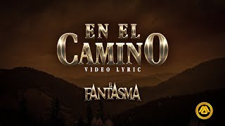 El Fantasma  En El Camino Video Lyric [upl. by Saraann593]