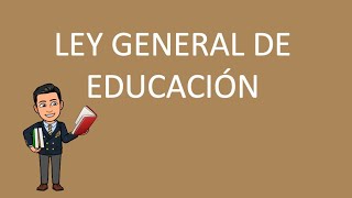 LEY GENERAL DE EDUCACIÓN [upl. by Irik]