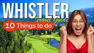 TOP 10 Things to do in Whistler British Columbia 2023 [upl. by Brendon]