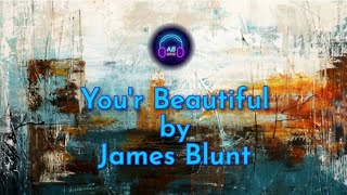 Youre Beautiful by James Blunt [upl. by Siramay]