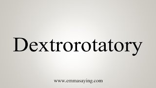 How To Say Dextrorotatory [upl. by Messere]