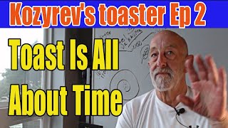 Kozyrevs Toaster  Part 2  Toast is all about time  Clif High Explorers Guide To Scifi World [upl. by Lalitta975]