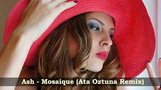 Ash  Mosaique  Ata Oztuna Remix [upl. by Ringler]