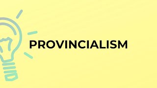 What is the meaning of the word PROVINCIALISM [upl. by Dat952]