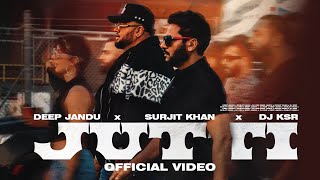 Jutti  Deep Jandu  Surjit Khan  DJ KSR  OFFICIAL MUSIC VIDEO [upl. by Arba524]