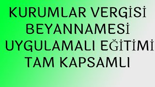 KURUMLAR VERGİSİ BEYANNAMESİ UYGULAMALI EĞİTİMİ TAM KAPSAMLI UYGULAMALI EĞİTİMİ SAKIN KAÇIRMAYIN [upl. by Sancha]